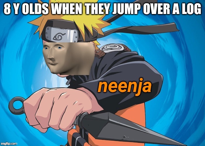 Naruto Stonks | 8 Y OLDS WHEN THEY JUMP OVER A LOG | image tagged in naruto stonks | made w/ Imgflip meme maker