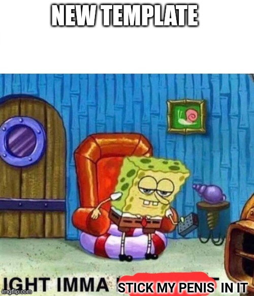 New template | NEW TEMPLATE | image tagged in spongebob pp | made w/ Imgflip meme maker