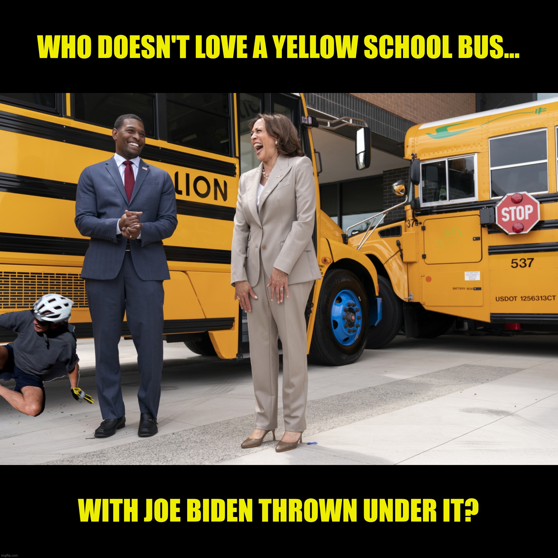 Bad Photoshop Sunday presents:  The significance of the passage of POTUS | WHO DOESN'T LOVE A YELLOW SCHOOL BUS... WITH JOE BIDEN THROWN UNDER IT? | image tagged in bad photoshop sunday,kamala harris,joe biden,school bus | made w/ Imgflip meme maker