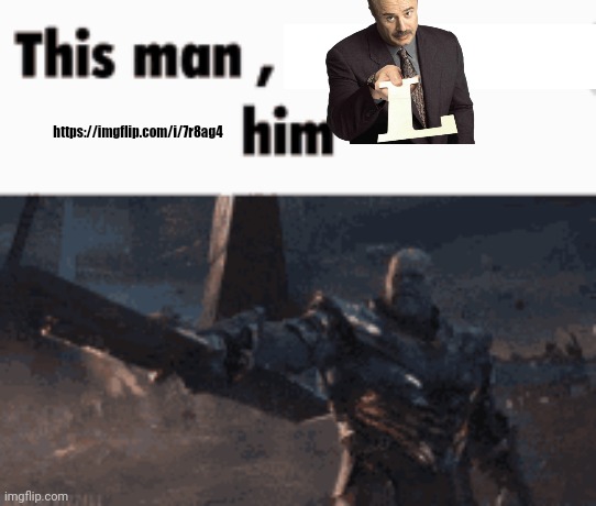 https://imgflip.com/i/7r8ag4 | https://imgflip.com/i/7r8ag4 | image tagged in this man _____ him | made w/ Imgflip meme maker