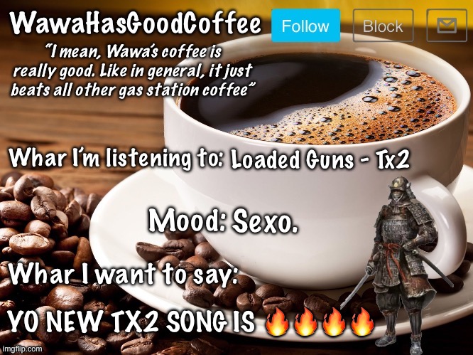 WawaHasGoodCoffee Announcement Temp | Loaded Guns - Tx2; Sexo. YO NEW TX2 SONG IS 🔥🔥🔥🔥 | image tagged in wawahasgoodcoffee announcement temp | made w/ Imgflip meme maker