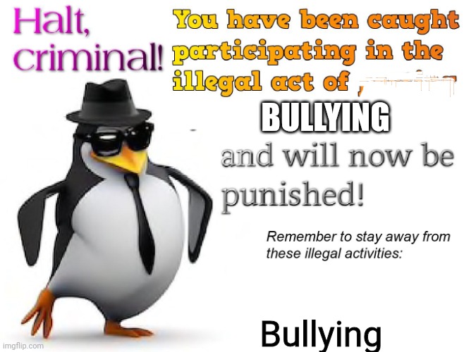 halt criminal! | BULLYING Bullying | image tagged in halt criminal | made w/ Imgflip meme maker