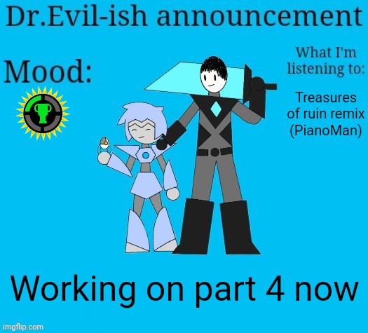 Dr.Evil-ish new announcement template | Treasures of ruin remix
(PianoMan); Working on part 4 now | image tagged in dr evil-ish new announcement template | made w/ Imgflip meme maker