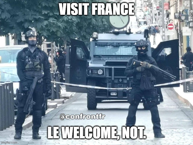 visit france | VISIT FRANCE; LE WELCOME, NOT. | image tagged in france | made w/ Imgflip meme maker