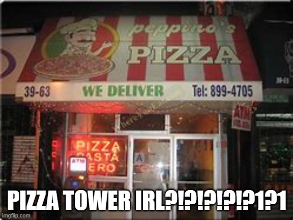pizza tower irl | PIZZA TOWER IRL?!?!?!?!?1?1 | image tagged in pizza tower,pizza | made w/ Imgflip meme maker