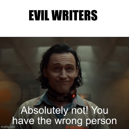 Loki | EVIL WRITERS | image tagged in loki | made w/ Imgflip meme maker