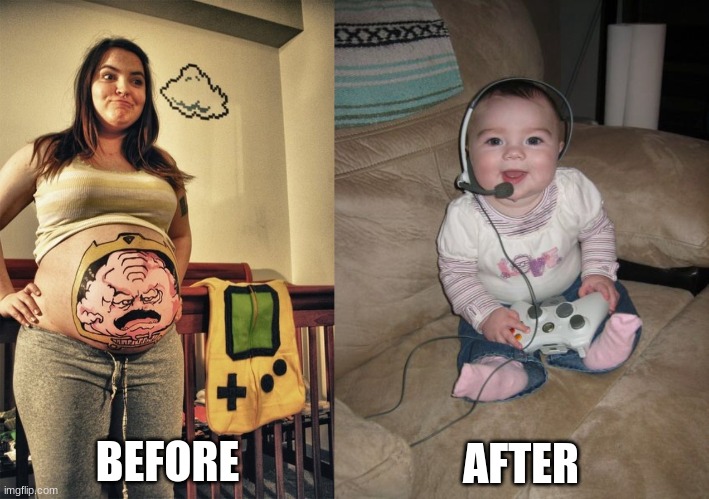 Parents who love video games have children who love video games | BEFORE; AFTER | image tagged in baby gamer,pregnant woman,before and after,gamer girl | made w/ Imgflip meme maker