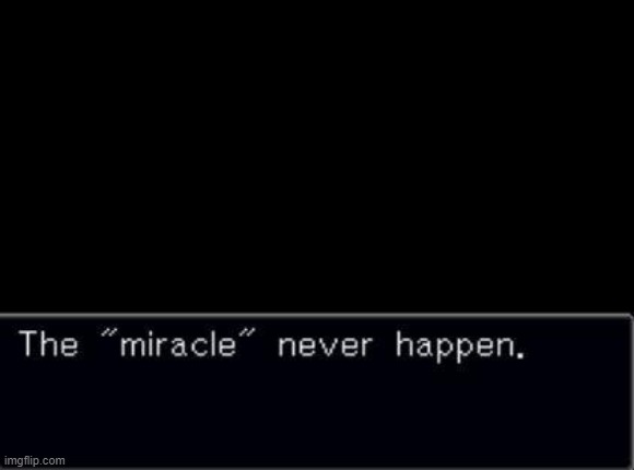 The "miracle" never happen | image tagged in the miracle never happen | made w/ Imgflip meme maker