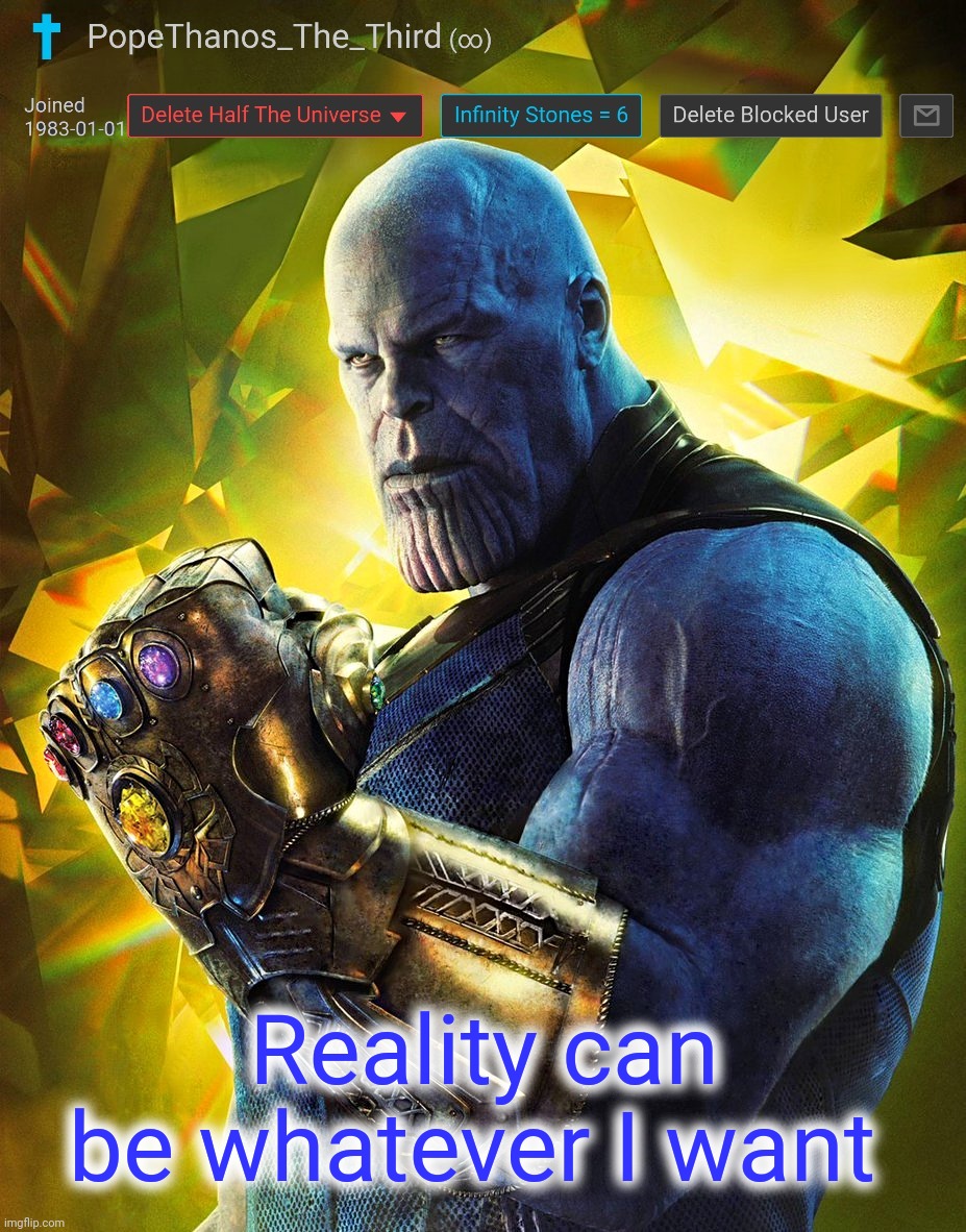 PopeThanos_The_Third announcement Template by AndrewFinlayson | Reality can be whatever I want | image tagged in popethanos_the_third announcement template by andrewfinlayson | made w/ Imgflip meme maker