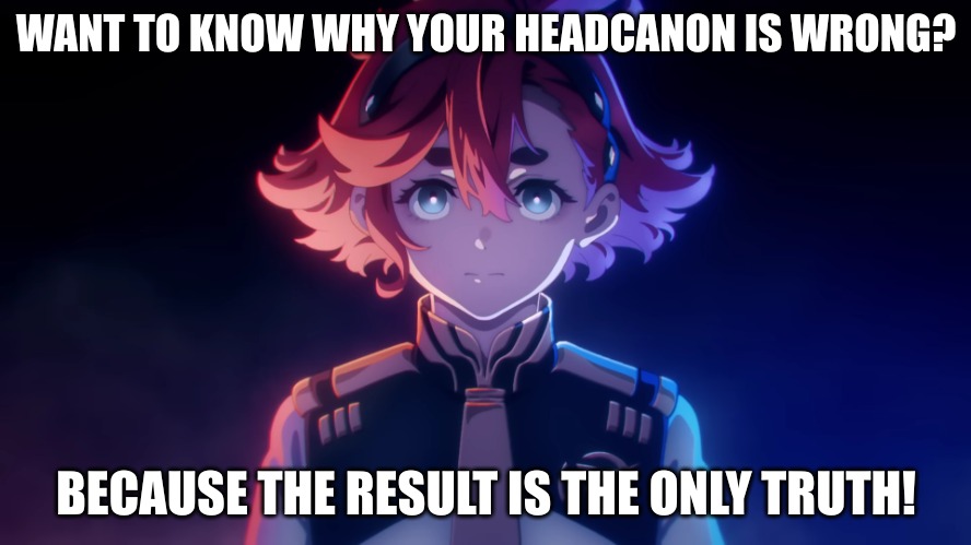 How to shut someone down when they want to argue about anime fights | WANT TO KNOW WHY YOUR HEADCANON IS WRONG? BECAUSE THE RESULT IS THE ONLY TRUTH! | image tagged in suletta determination,gundam,witch from mercury | made w/ Imgflip meme maker