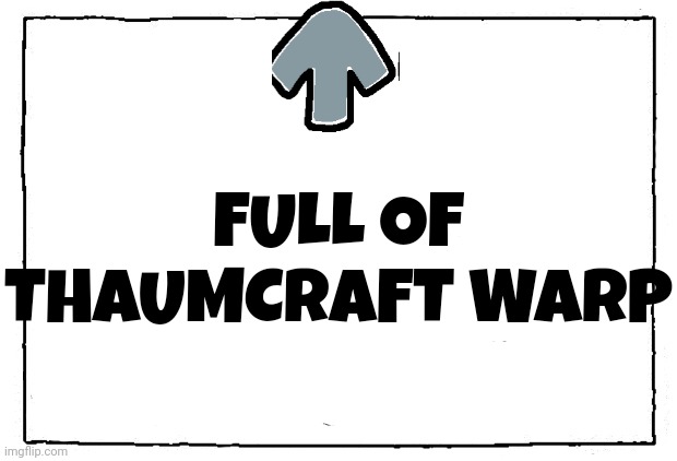 comic blank panel | FULL OF THAUMCRAFT WARP | image tagged in comic blank panel | made w/ Imgflip meme maker