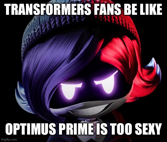 Uzi Doorman | TRANSFORMERS FANS BE LIKE; OPTIMUS PRIME IS TOO SEXY | image tagged in uzi doorman | made w/ Imgflip meme maker