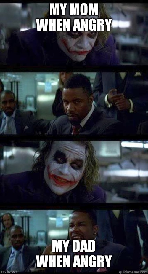 ahhhhh | MY MOM WHEN ANGRY; MY DAD WHEN ANGRY | image tagged in joker comic | made w/ Imgflip meme maker