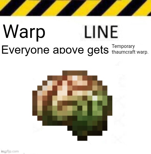 Warp; Temporary thaumcraft warp. | made w/ Imgflip meme maker