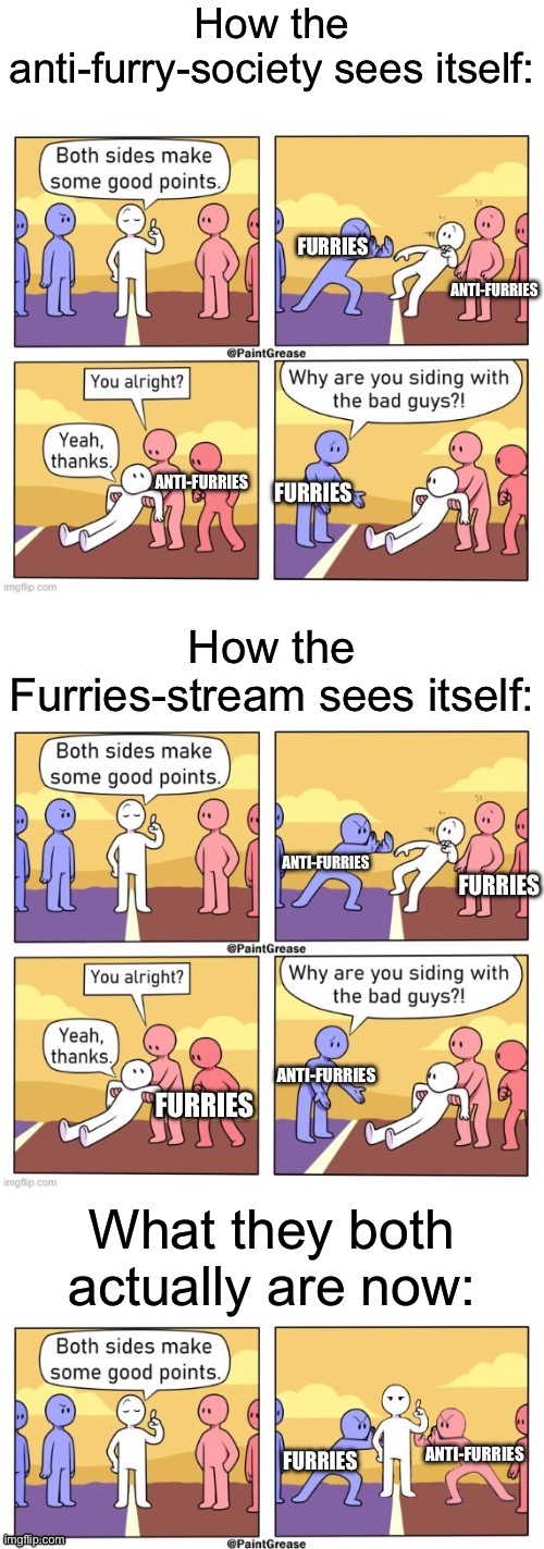 Congratulations, you’re both equally shit right now. | How the anti-furry-society sees itself:; How the Furries-stream sees itself:; What they both actually are now: | made w/ Imgflip meme maker