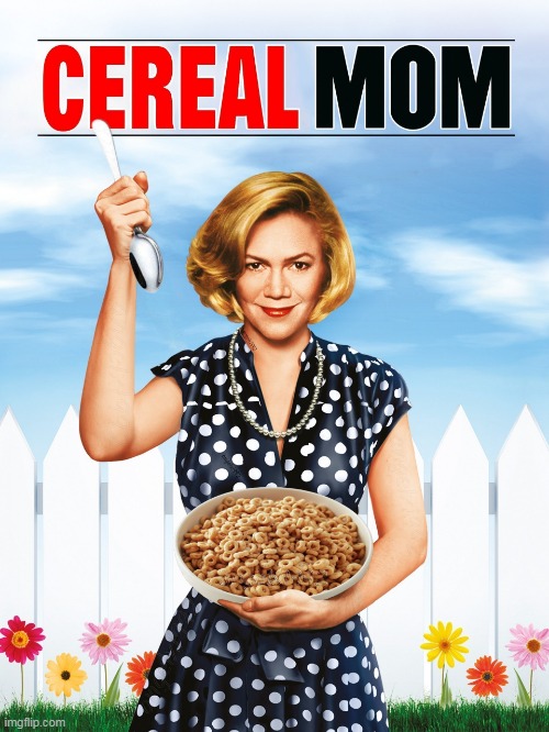 image tagged in serial mom,serial killer,comedy,cereal,horror movies,kathleen turner | made w/ Imgflip meme maker