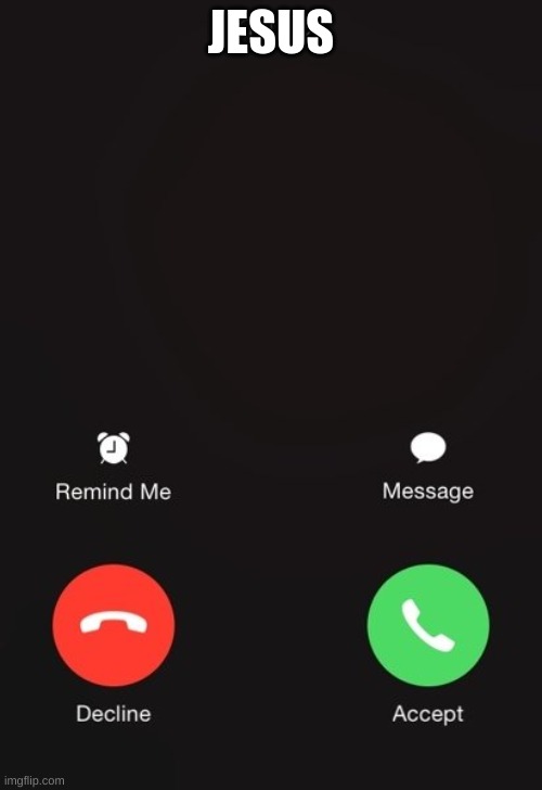 Incoming call | JESUS | image tagged in incoming call | made w/ Imgflip meme maker