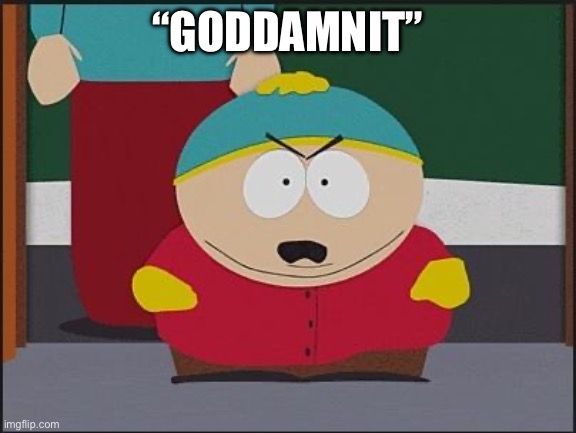 Goddamnit | “GODDAMNIT” | image tagged in goddamnit | made w/ Imgflip meme maker