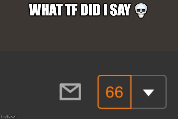 WHAT TF DID I SAY 💀 | made w/ Imgflip meme maker