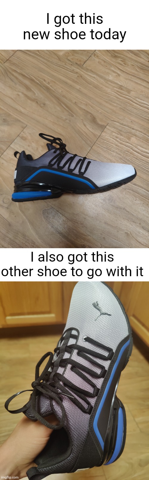 #2,302 | I got this new shoe today; I also got this other shoe to go with it | image tagged in blank white template,shoes,pictures | made w/ Imgflip meme maker