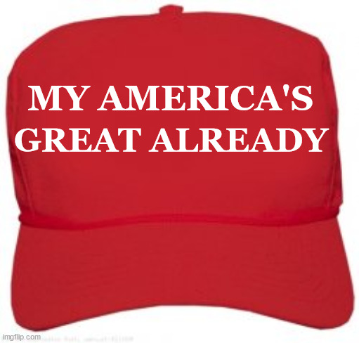 A Liberal's MAGA Hat | image tagged in trump,donald trump,maga,maga hat,my america's great already,memes | made w/ Imgflip meme maker