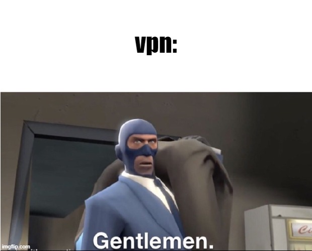 Meet the Spy | vpn: | image tagged in meet the spy | made w/ Imgflip meme maker