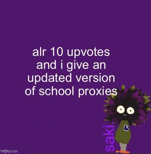 update | alr 10 upvotes and i give an updated version of school proxies | image tagged in update | made w/ Imgflip meme maker