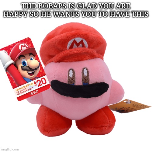 I hope your happy :) | THE BOBAPS IS GLAD YOU ARE HAPPY SO HE WANTS YOU TO HAVE THIS | image tagged in the bobap | made w/ Imgflip meme maker