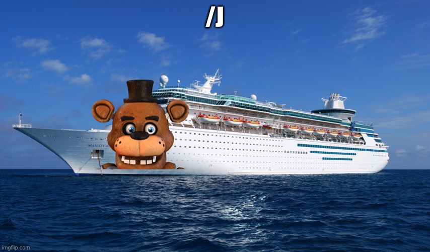 Cruise Ship | /J | image tagged in cruise ship | made w/ Imgflip meme maker