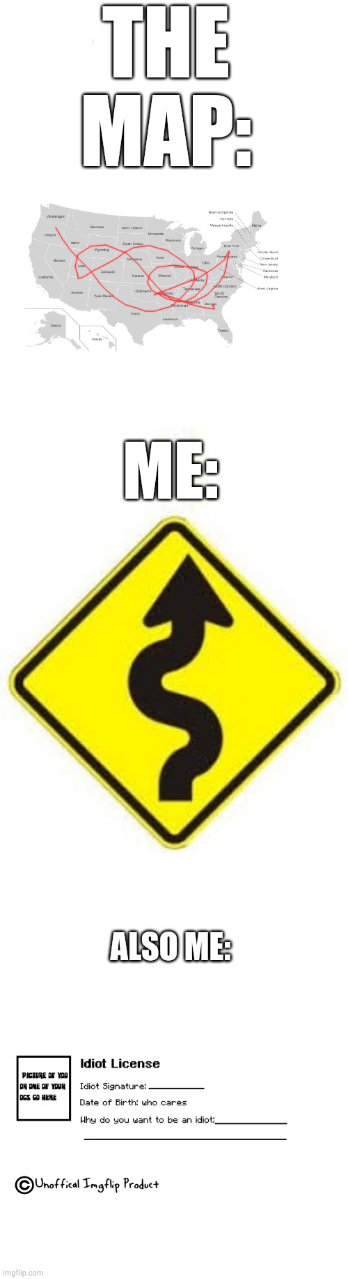 Squiggly Road | THE MAP:; ME:; ALSO ME: | image tagged in squiggly road | made w/ Imgflip meme maker