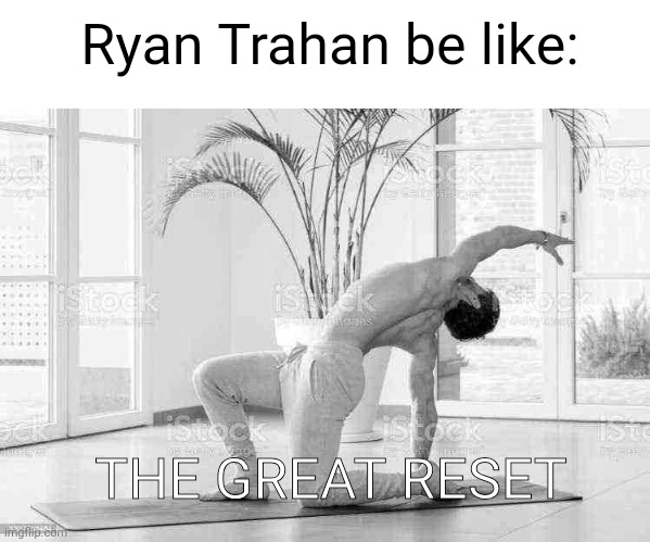 His penny challenges (#2,305) | Ryan Trahan be like:; THE GREAT RESET | image tagged in memes,ryan trahan,penny,true,funny,youtube | made w/ Imgflip meme maker