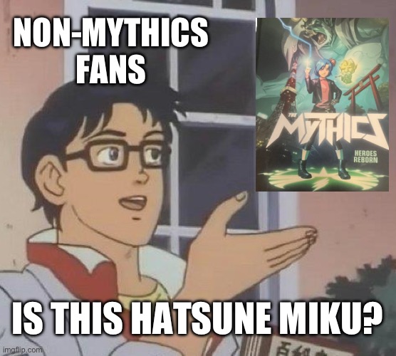 no it isnt | NON-MYTHICS FANS; IS THIS HATSUNE MIKU? | image tagged in memes,is this a pigeon | made w/ Imgflip meme maker