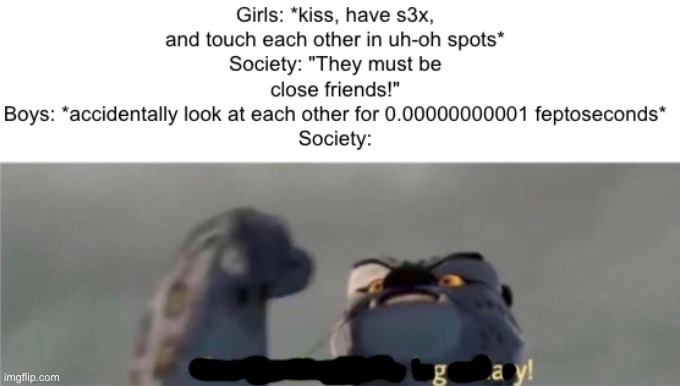 Dude, what the actual heck... | image tagged in memes,funny,relatable,gay,our battle will be legendary,we live in a society | made w/ Imgflip meme maker