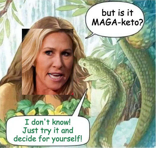 Eve and the Serpent in the Garden of Eden | but is it MAGA-keto? I don't know! Just try it and decide for yourself! | image tagged in eve and the serpent in the garden of eden | made w/ Imgflip meme maker