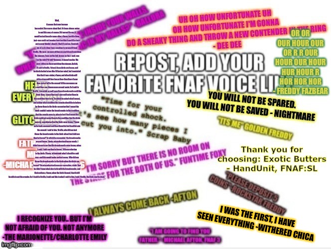 Repost but add your favorite FNaF voiceline | I WAS THE FIRST, I HAVE SEEN EVERYTHING -WITHERED CHICA | image tagged in fnaf,voice,line,repost,but,add | made w/ Imgflip meme maker