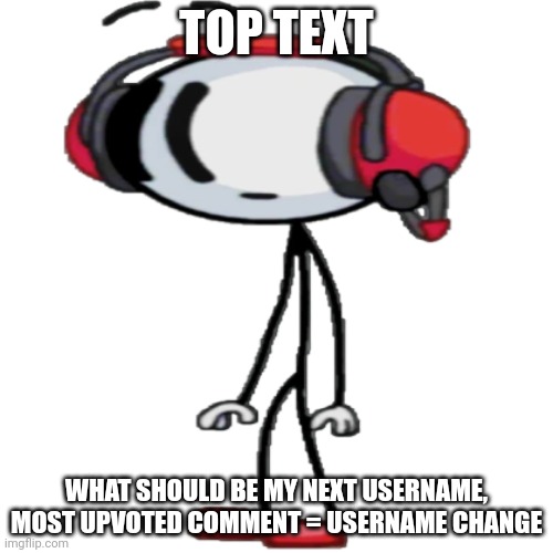 charles transparent | TOP TEXT; WHAT SHOULD BE MY NEXT USERNAME, MOST UPVOTED COMMENT = USERNAME CHANGE | image tagged in charles transparent | made w/ Imgflip meme maker