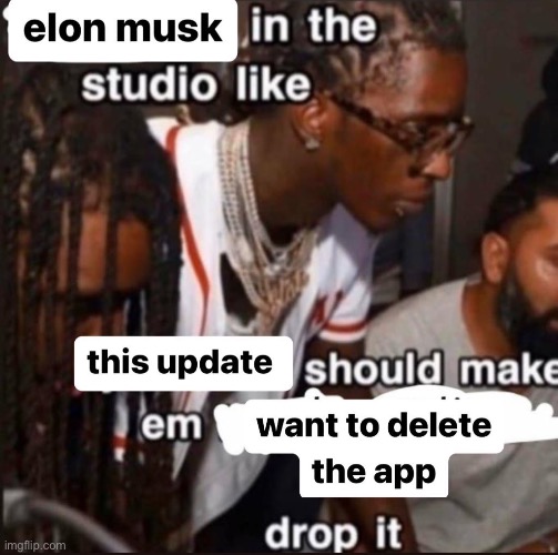 I hate what Elon did to twitter today. | image tagged in elon musk,twitter,fun | made w/ Imgflip meme maker