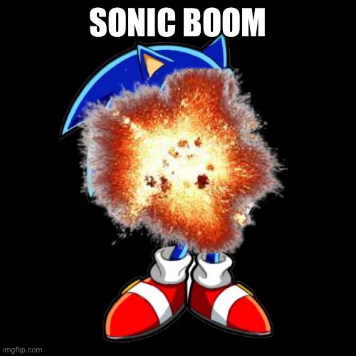 SONIC BOOM | made w/ Imgflip meme maker