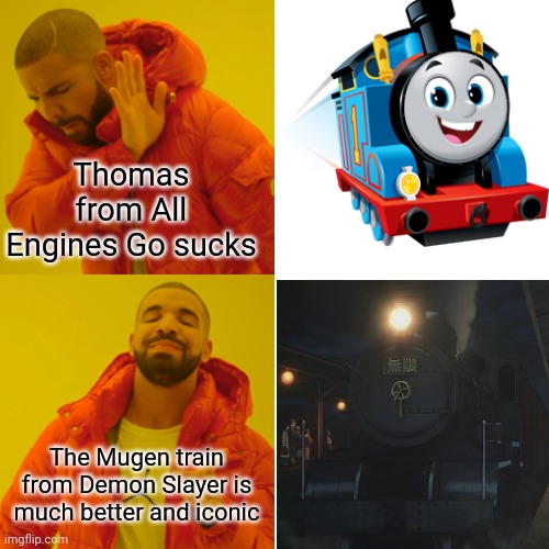 Drake Hotline Bling Meme | Thomas from All Engines Go sucks; The Mugen train from Demon Slayer is much better and iconic | image tagged in memes,drake hotline bling,demon slayer,thomas the train | made w/ Imgflip meme maker