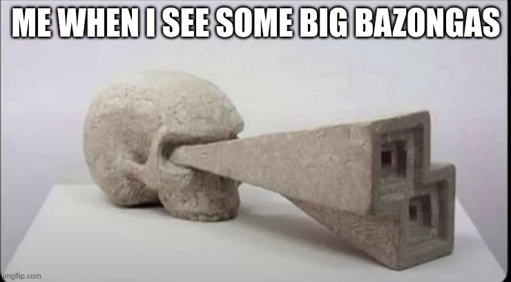 me when i see some big bazongas | ME WHEN I SEE SOME BIG BAZONGAS | image tagged in skull,bones,funny | made w/ Imgflip meme maker