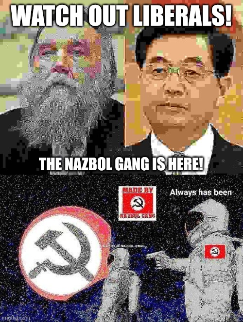 WATCH OUT LIBERALS! THE NAZBOL GANG IS HERE! | image tagged in memes,dugin,gang | made w/ Imgflip meme maker