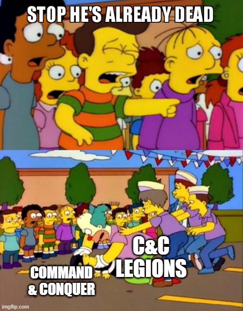 Stop He's Already Dead | C&C LEGIONS; COMMAND & CONQUER | image tagged in stop he's already dead,commandandconquer | made w/ Imgflip meme maker