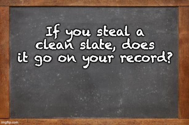 Slate | If you steal a clean slate, does it go on your record? | image tagged in dad joke | made w/ Imgflip meme maker