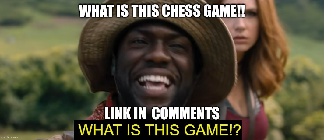 Im white btw | WHAT IS THIS CHESS GAME!! LINK IN  COMMENTS | image tagged in what is this game | made w/ Imgflip meme maker