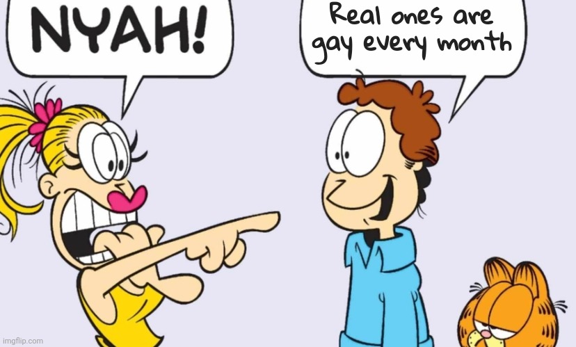 NYAH! | Real ones are gay every month | image tagged in nyah | made w/ Imgflip meme maker