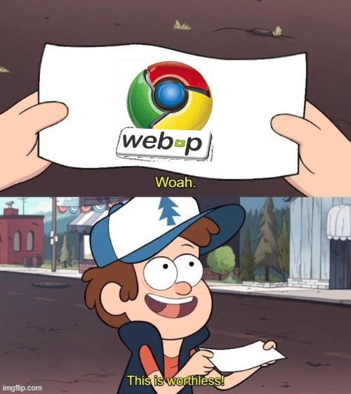 WebpP is more useless than the Fire Department in Bikini Bottom | image tagged in gravity falls meme | made w/ Imgflip meme maker