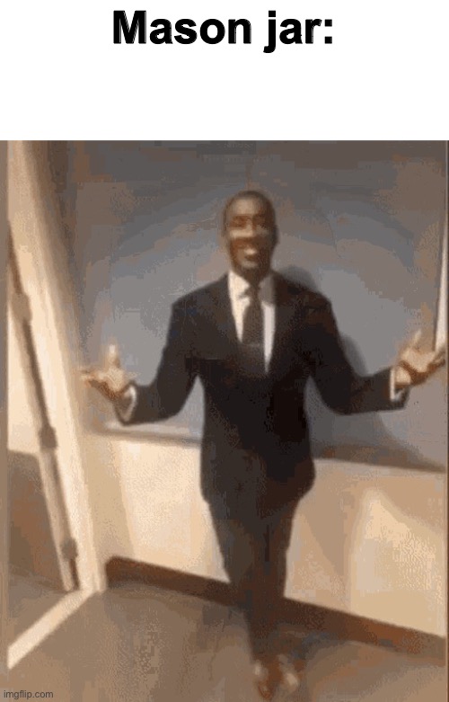 smiling black guy in suit | Mason jar: | image tagged in smiling black guy in suit | made w/ Imgflip meme maker