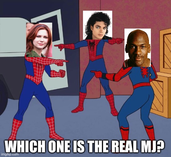 Answer wisely | WHICH ONE IS THE REAL MJ? | image tagged in spider man triple | made w/ Imgflip meme maker
