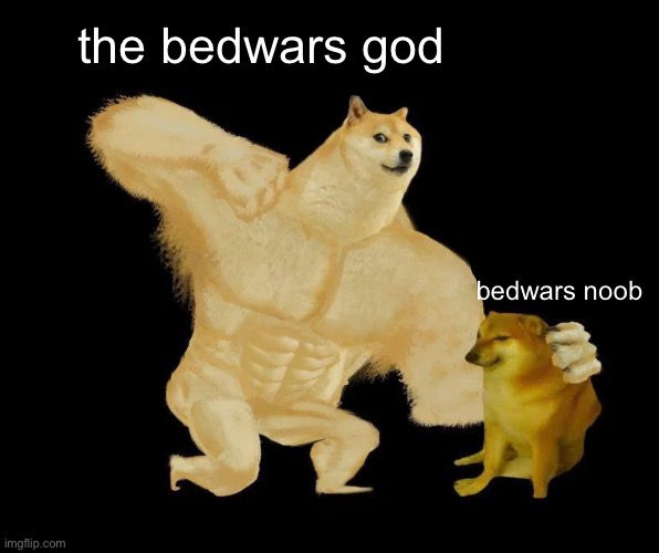 oh no | the bedwars god; bedwars noob | image tagged in buff doge punching cheems | made w/ Imgflip meme maker