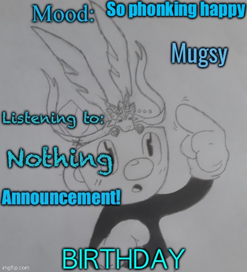 Les go Mfs it’s my birthday | So phonking happy; Nothing; BIRTHDAY | image tagged in mugmangoeseeeee template 3 | made w/ Imgflip meme maker